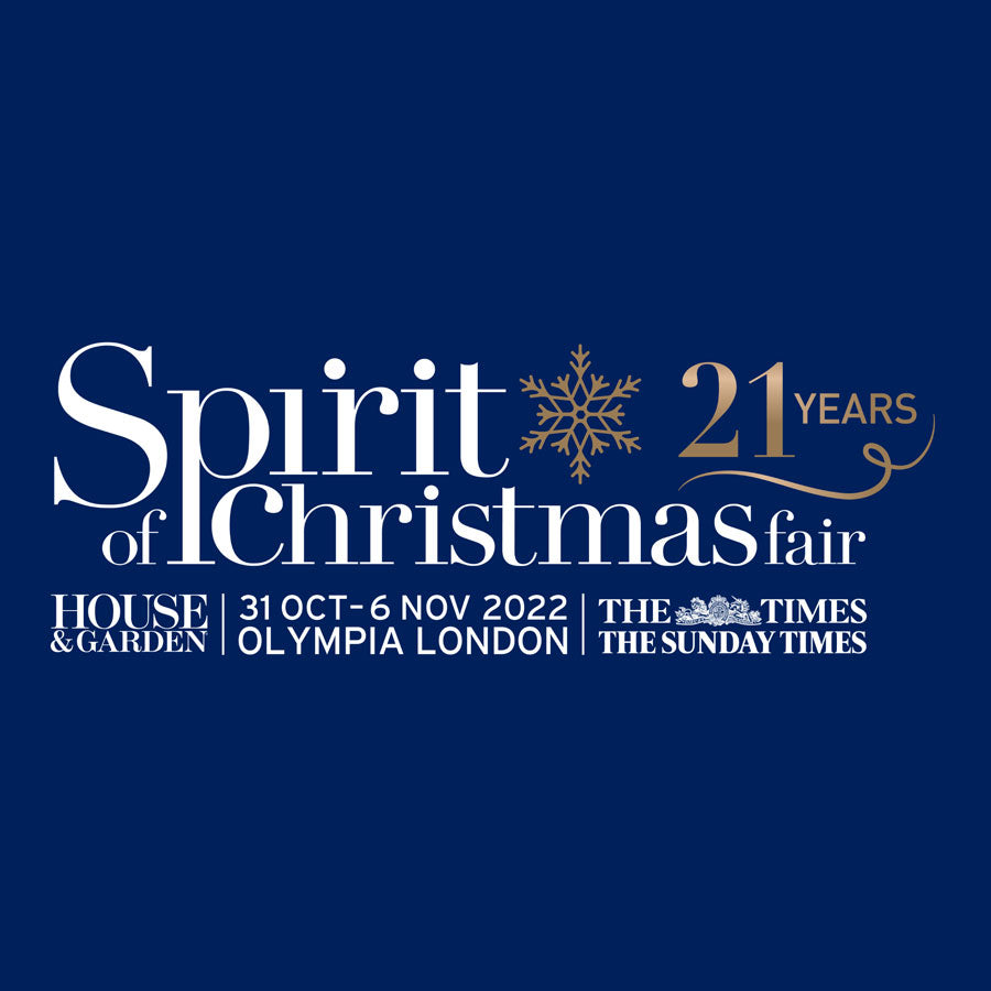 We’ll be at the Spirit of Christmas Fair, Olympia London. 31 Oct - 6 Nov 2022.